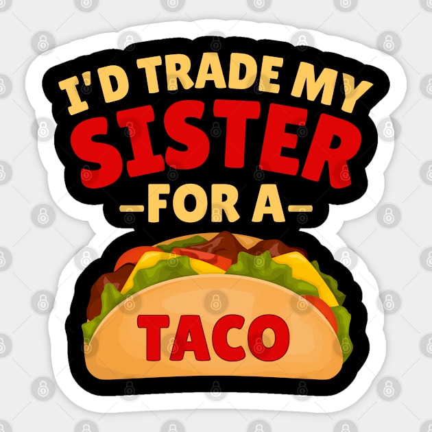 I'd Trade my Sister For a Taco Sticker by Illustradise